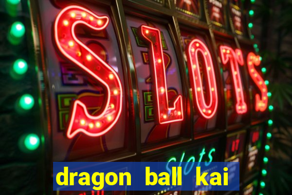 dragon ball kai dublado online